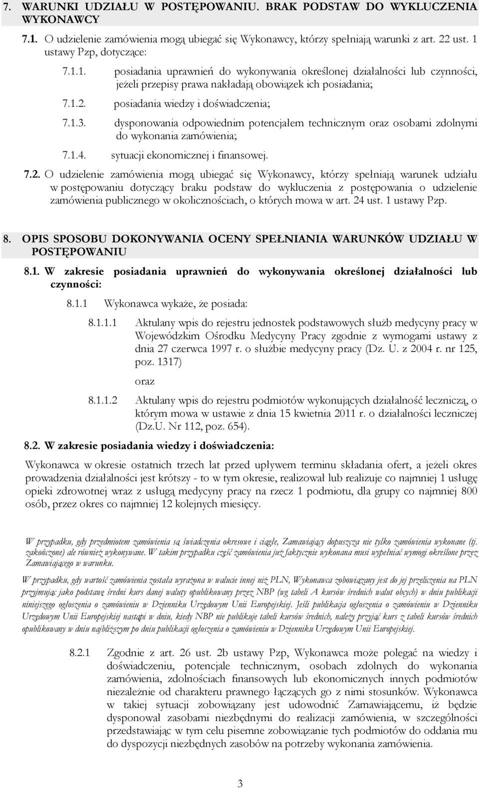 ustawy Pzp, dotyczące: 7.1.1. posiadania uprawnień do wykonywania określonej działalności lub czynności, jeżeli przepisy prawa nakładają obowiązek ich posiadania; 7.1.2.