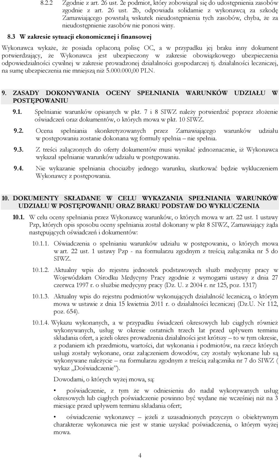 obowiązkowego ubezpieczenia odpowiedzialności cywilnej w zakresie prowadzonej działalności gospodarczej tj. działalności leczniczej, na sumę ubezpieczenia nie mniejszą niż 5.000.000,00 PLN. 9.