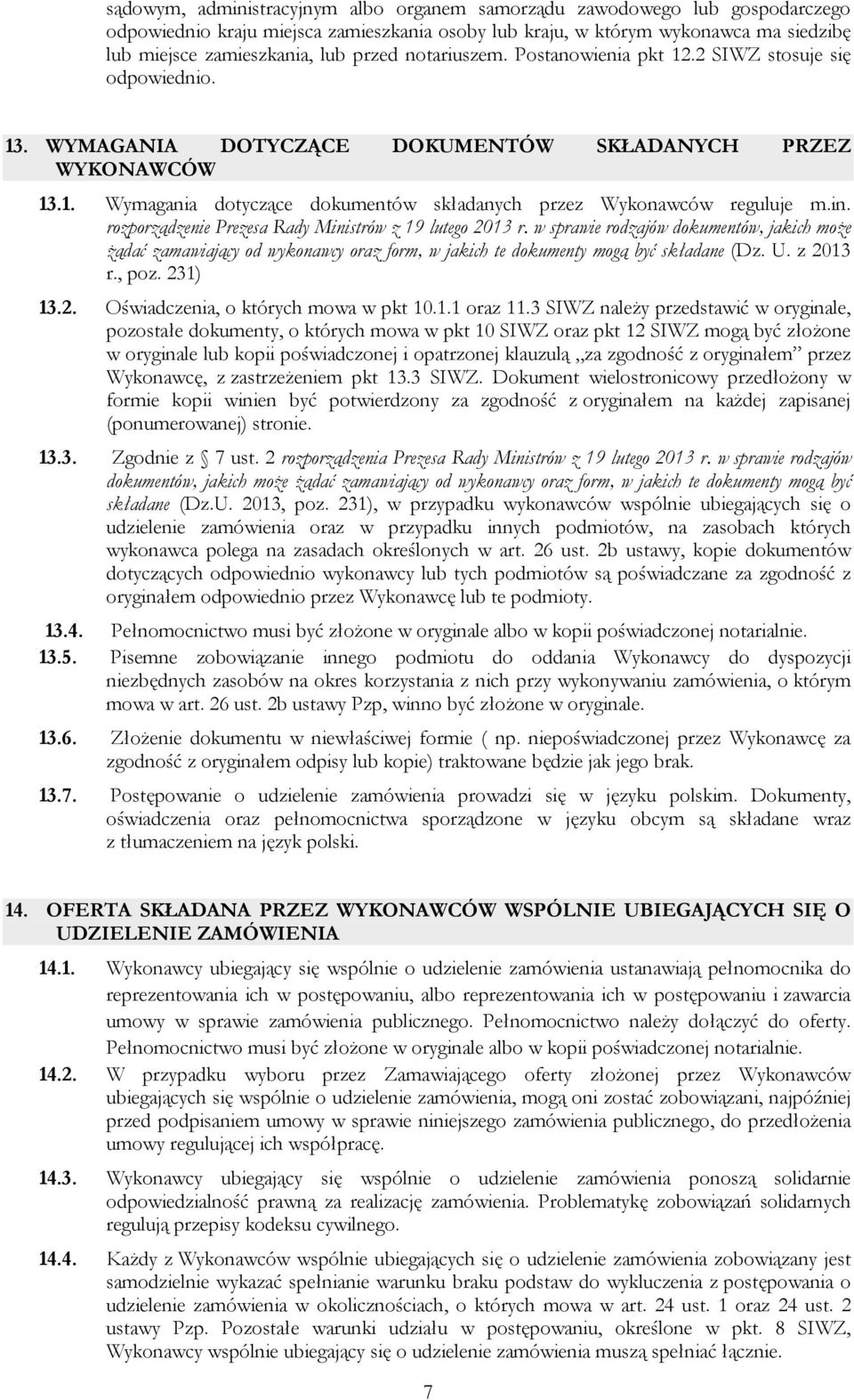 in. rozporządzenie Prezesa Rady Ministrów z 19 lutego 2013 r. w sprawie rodzajów dokumentów, jakich może żądać zamawiający od wykonawcy oraz form, w jakich te dokumenty mogą być składane (Dz. U.