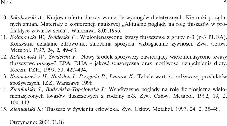 : Wielonienasycone kwasy tłuszczowe z grupy n-3 (n-3 PUFA). Korzystne działanie zdrowotne, zalecenia spożycia, wzbogacanie żywności. Żyw. Człow. Metabol. 1997, 24, 2, 49 63. 12. Kolanowski W.