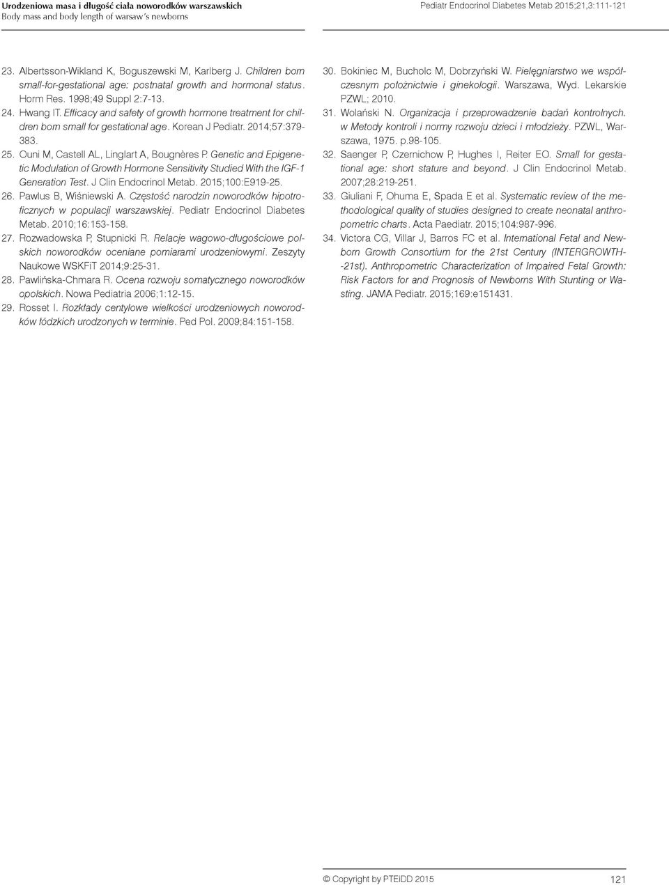 Efficacy and safety of growth hormone treatment for children born small for gestational age. Korean J Pediatr. 2014;57:79-8.. Ouni M, Castell AL, Linglart A, Bougnères P.