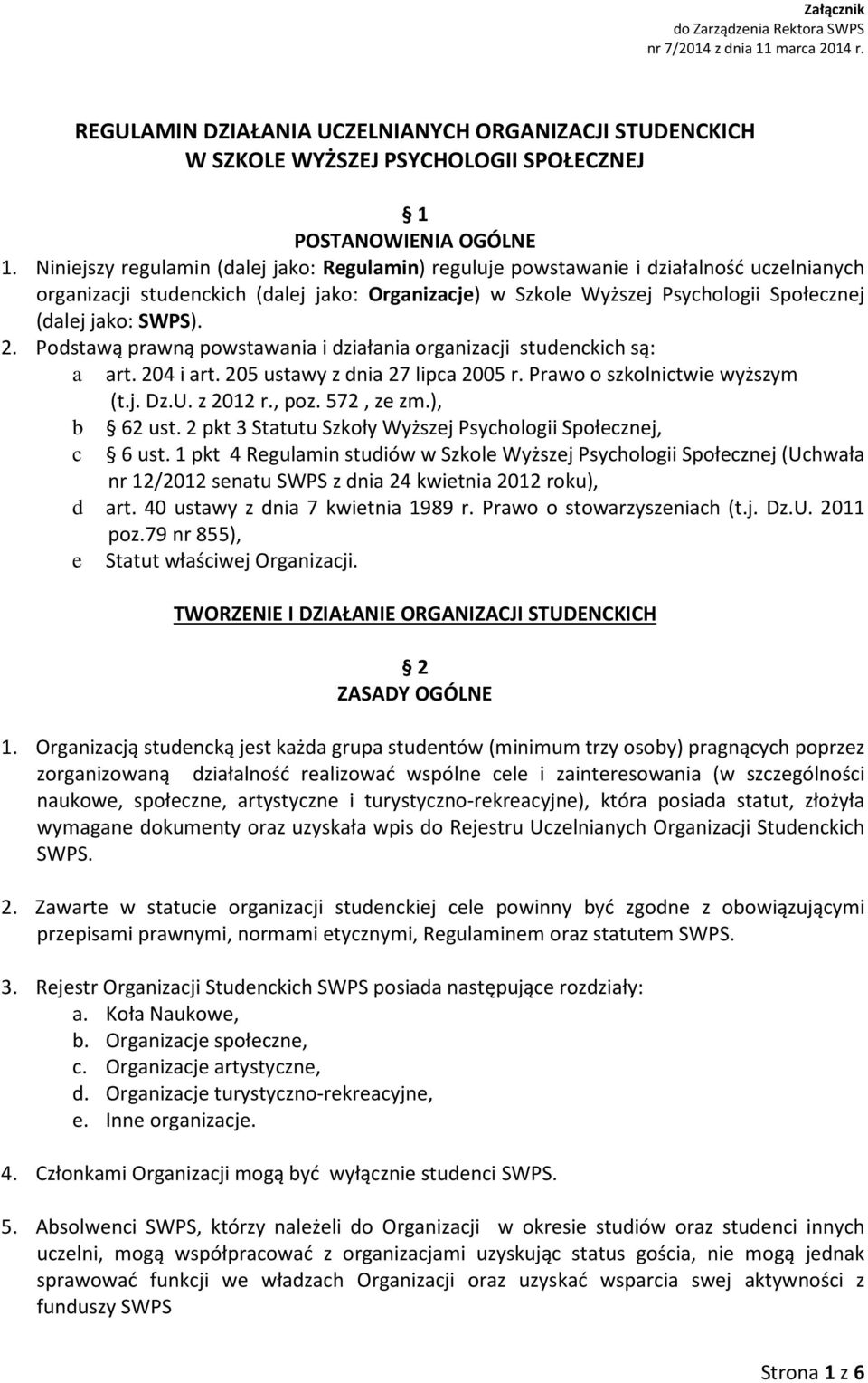 SWPS). 2. Podstawą prawną powstawania i działania organizacji studenckich są: a art. 204 i art. 205 ustawy z dnia 27 lipca 2005 r. Prawo o szkolnictwie wyższym (t.j. Dz.U. z 2012 r., poz. 572, ze zm.
