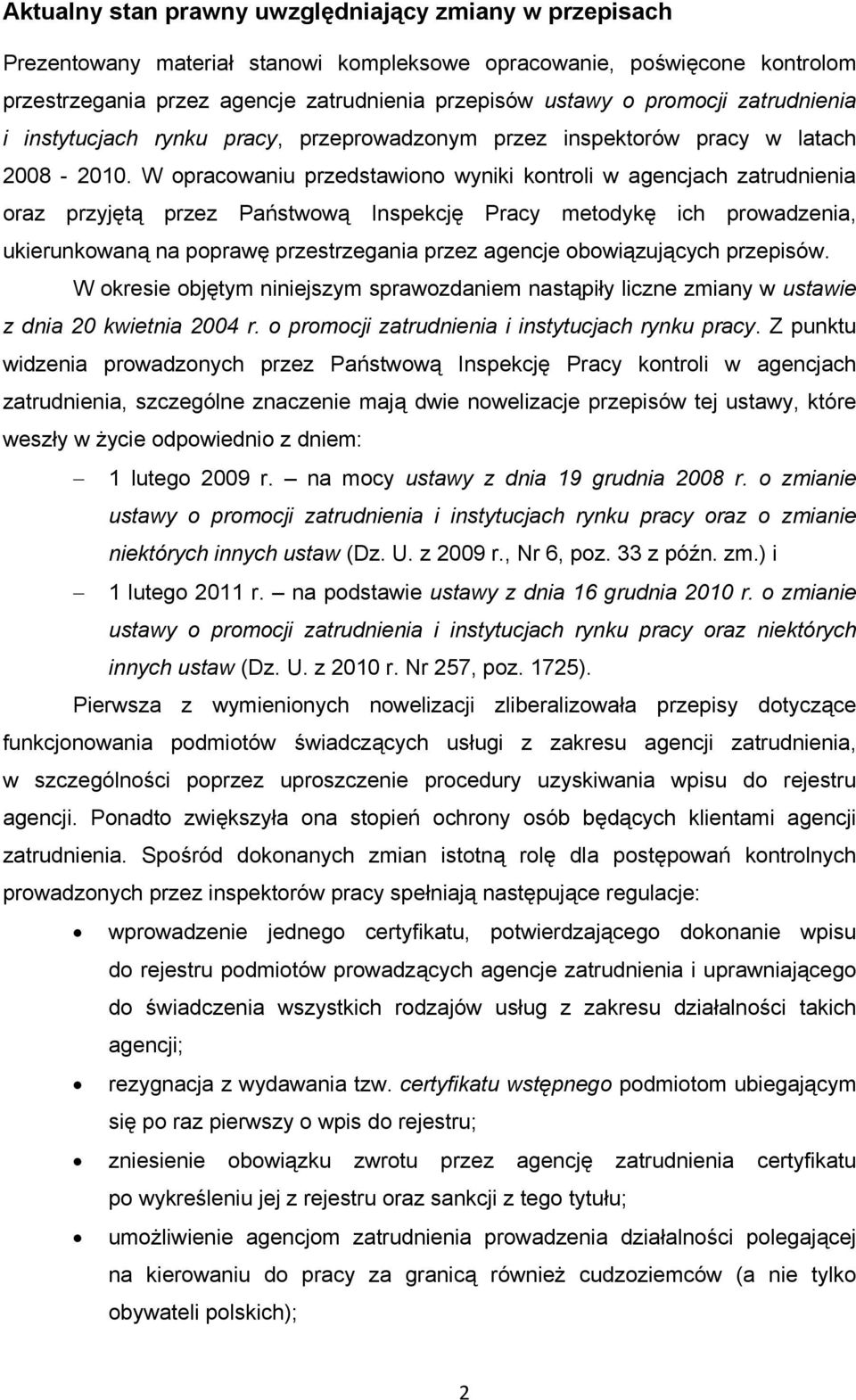 W opracowaniu przedstawiono wyniki kontroli w agencjach zatrudnienia oraz przyjętą przez Państwową Inspekcję Pracy metodykę ich prowadzenia, ukierunkowaną na poprawę przestrzegania przez agencje