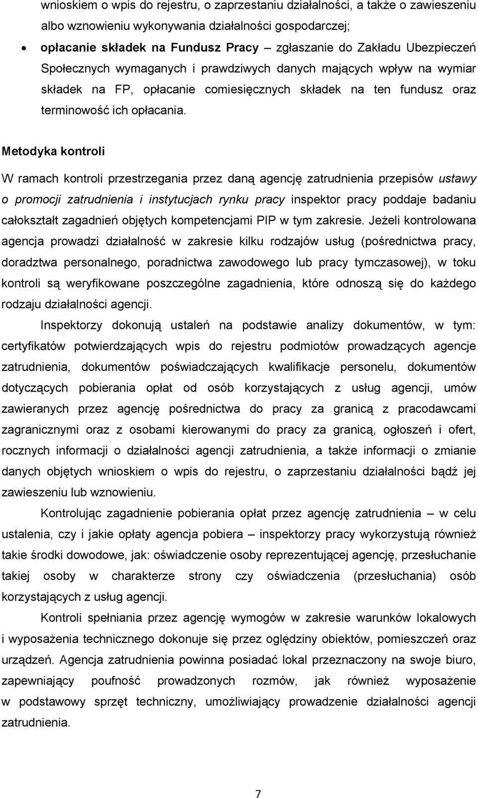 Metodyka kontroli W ramach kontroli przestrzegania przez daną agencję zatrudnienia przepisów ustawy o promocji zatrudnienia i instytucjach rynku pracy inspektor pracy poddaje badaniu całokształt