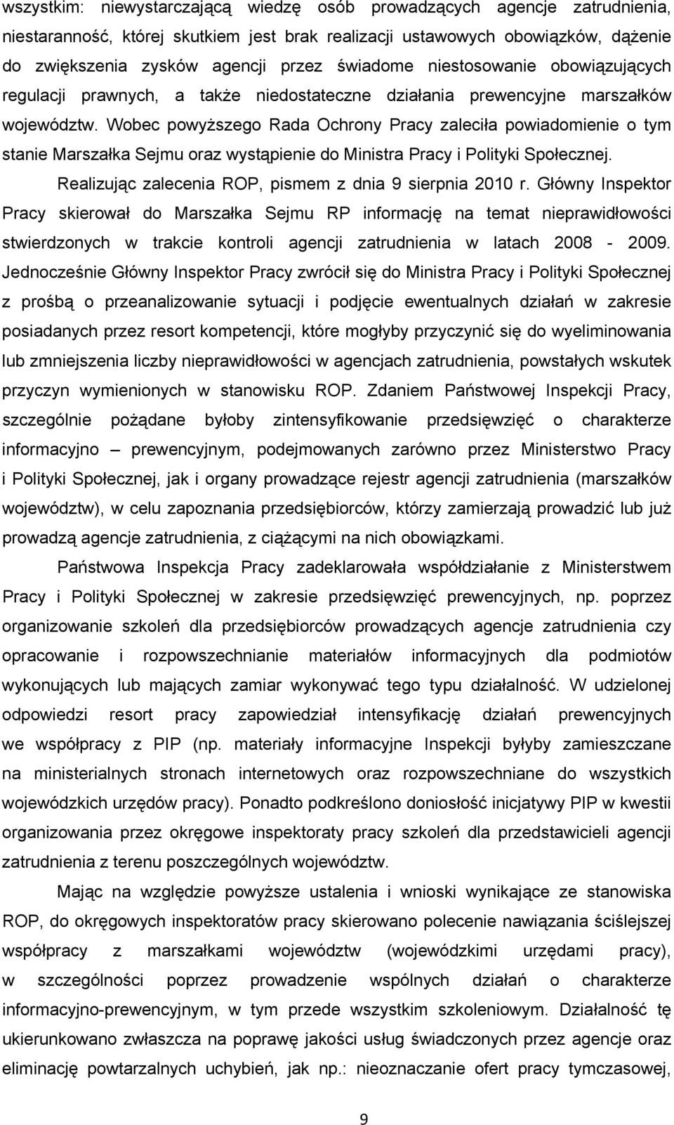 Wobec powyższego Rada Ochrony Pracy zaleciła powiadomienie o tym stanie Marszałka Sejmu oraz wystąpienie do Ministra Pracy i Polityki Społecznej.