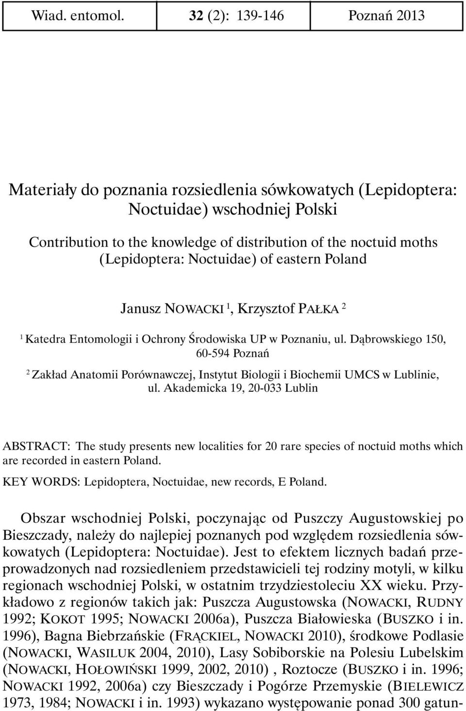 Noctuidae) of eastern Poland Janusz NOWACKI 1, Krzysztof PAŁKA 2 1 Katedra Entomologii i Ochrony Środowiska UP w Poznaniu, ul.