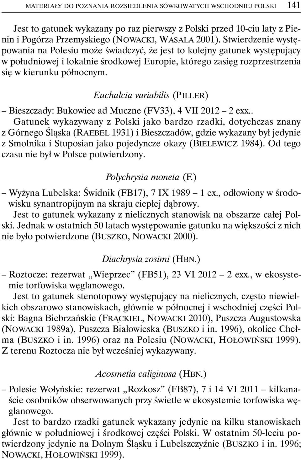Euchalcia variabilis (PILLER) Bieszczady: Bukowiec ad Muczne (FV33), 4 VII 2012 2 exx.