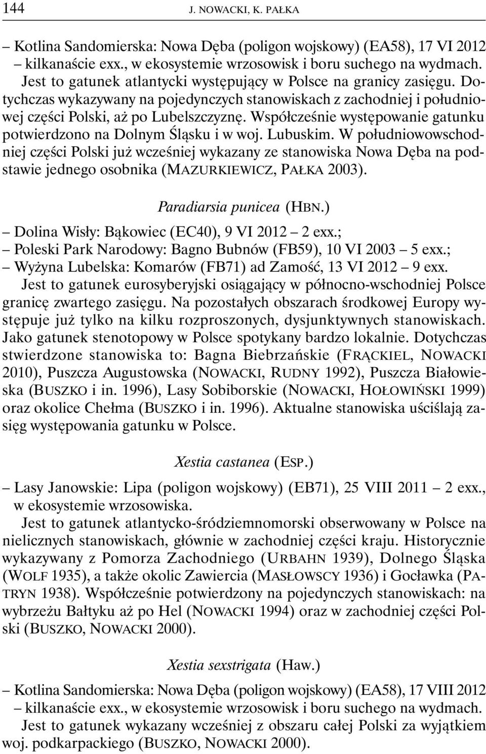 Współcześnie występowanie gatunku potwierdzono na Dolnym Śląsku i w woj. Lubuskim.