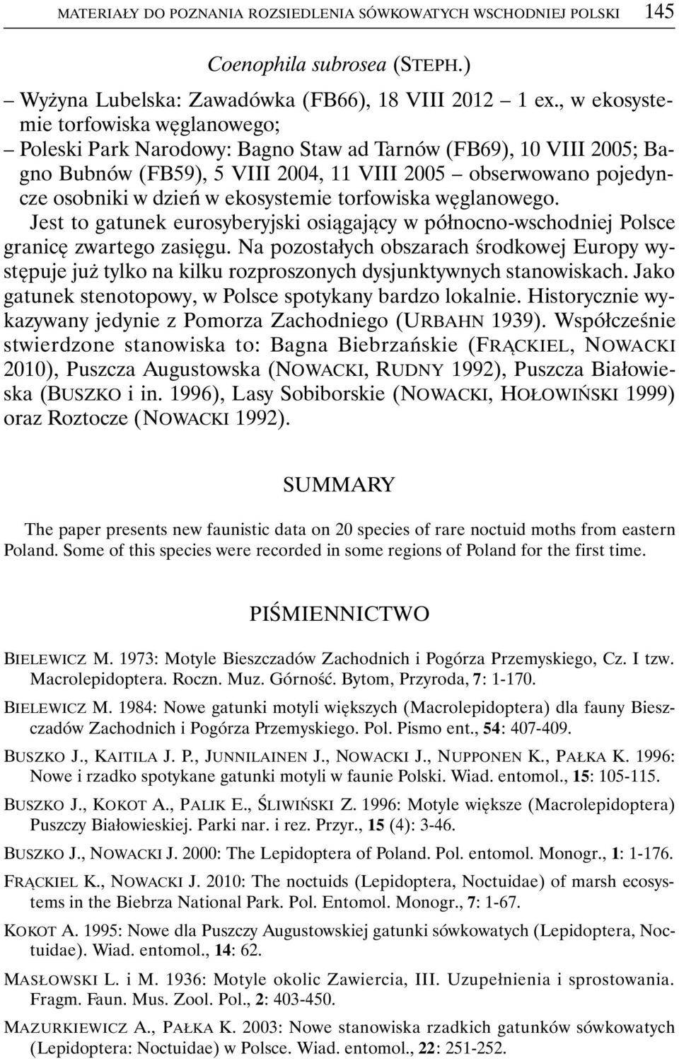 ekosystemie torfowiska węglanowego. Jest to gatunek eurosyberyjski osiągający w północno-wschodniej Polsce granicę zwartego zasięgu.