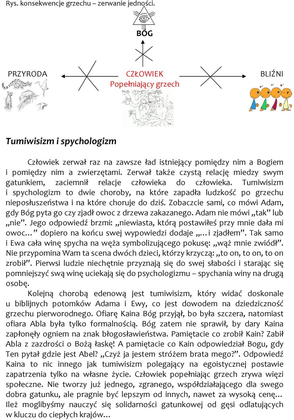 Zerwał także czystą relację miedzy swym gatunkiem, zaciemnił relacje człowieka do człowieka.