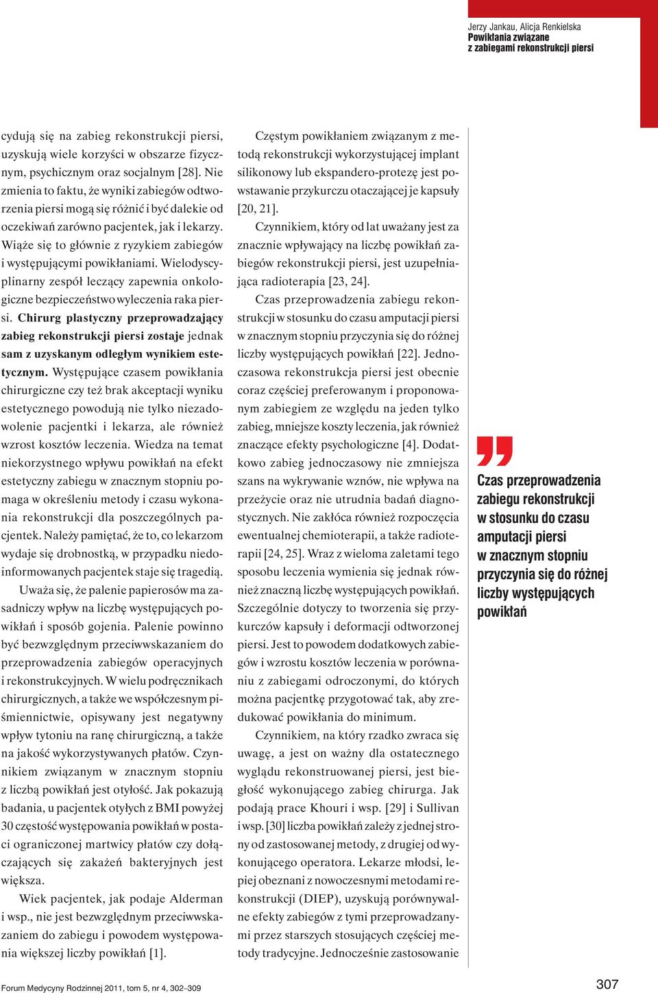Wiąże się to głównie z ryzykiem zabiegów i występującymi powikłaniami. Wielodyscyplinarny zespół leczący zapewnia onkologiczne bezpieczeństwo wyleczenia raka piersi.
