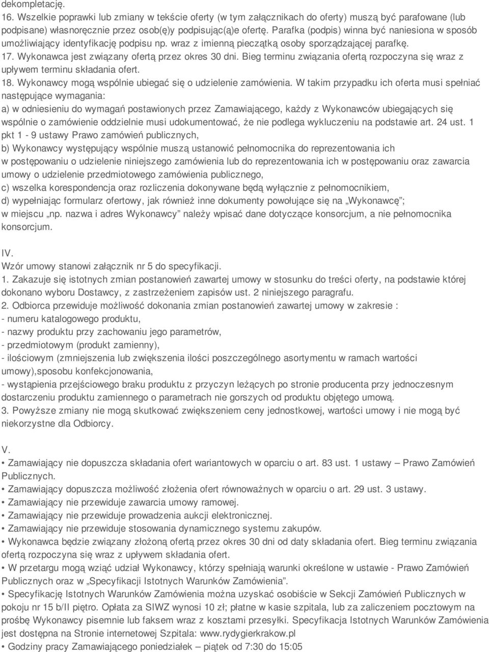 Bieg terminu związania ofertą rozpoczyna się wraz z upływem terminu składania ofert. 18. Wykonawcy mogą wspólnie ubiegać się o udzielenie zamówienia.