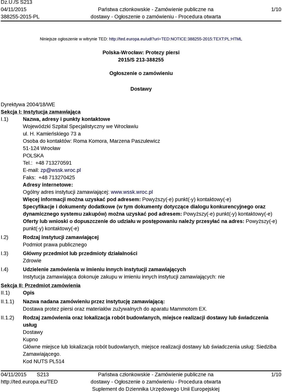 1) Nazwa, adresy i punkty kontaktowe Wojewódzki Szpital Specjalistyczny we Wrocławiu ul. H. Kamieńskiego 73 a Osoba do kontaktów: Roma Komora, Marzena Paszulewicz 51-124 Wrocław POLSKA Tel.