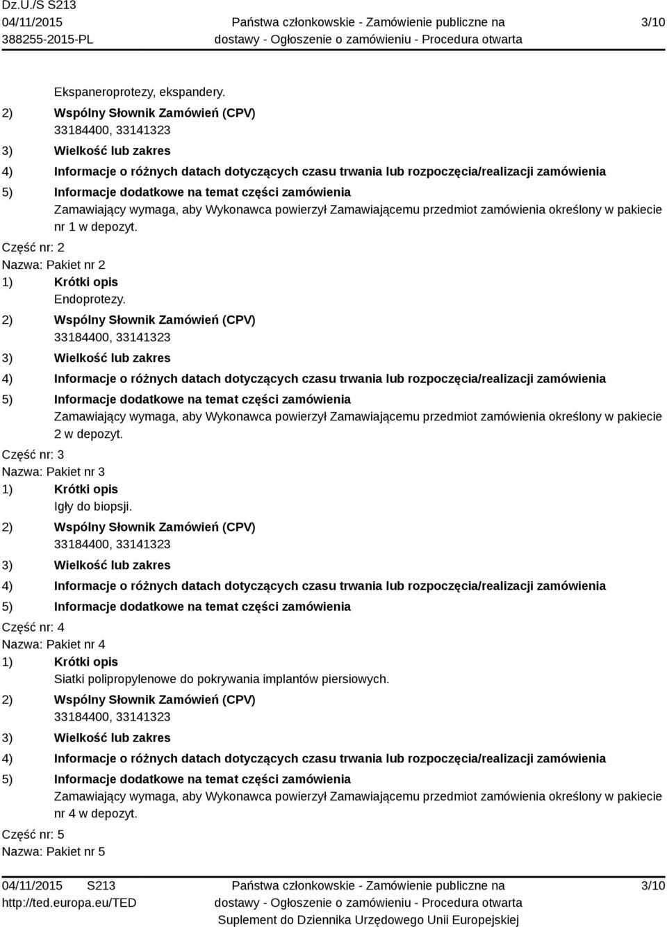 Zamawiający wymaga, aby Wykonawca powierzył Zamawiającemu przedmiot zamówienia określony w pakiecie 2 w depozyt.