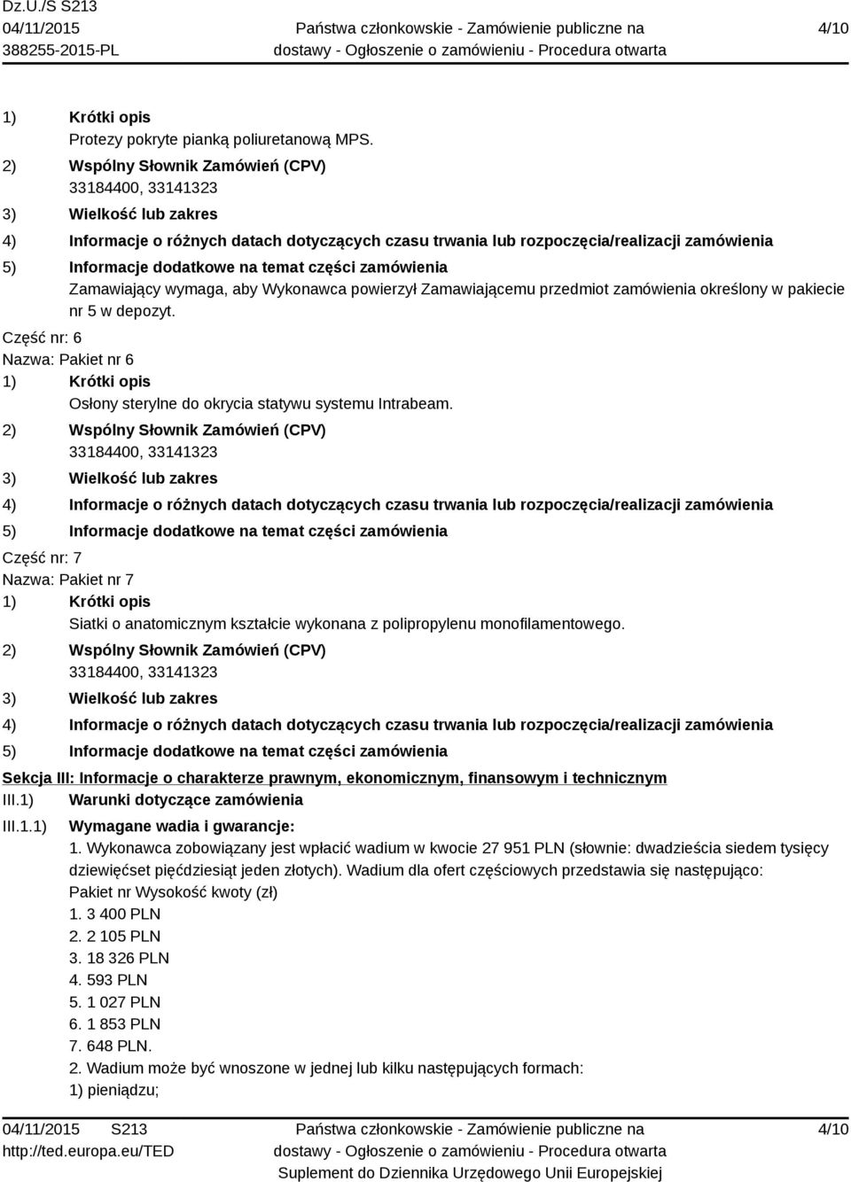 Sekcja III: Informacje o charakterze prawnym, ekonomicznym, finansowym i technicznym III.1) Warunki dotyczące zamówienia III.1.1) Wymagane wadia i gwarancje: 1.
