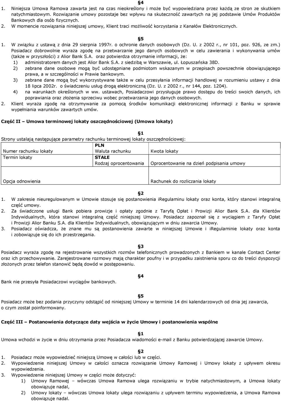 W momencie rozwiązania niniejszej umowy, Klient traci możliwość korzystania z Kanałów Elektronicznych. 1. W związku z ustawą z dnia 29 sierpnia 1997r. o ochronie danych osobowych (Dz. U. z 2002 r.