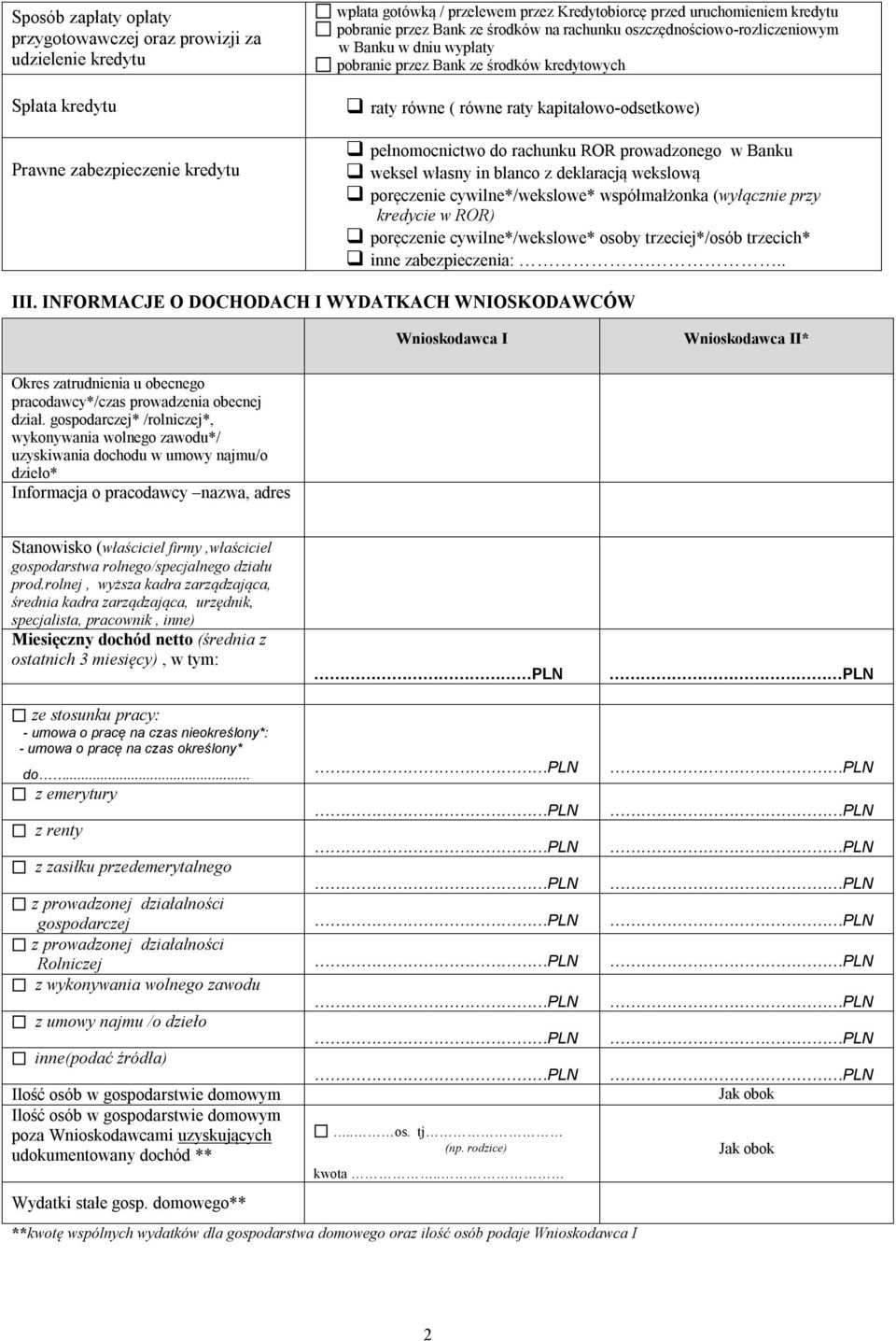 pełnomocnictwo do rachunku ROR prowadzonego w Banku weksel własny in blanco z deklaracją wekslową poręczenie cywilne*/wekslowe* współmałżonka (wyłącznie przy kredycie w ROR) poręczenie