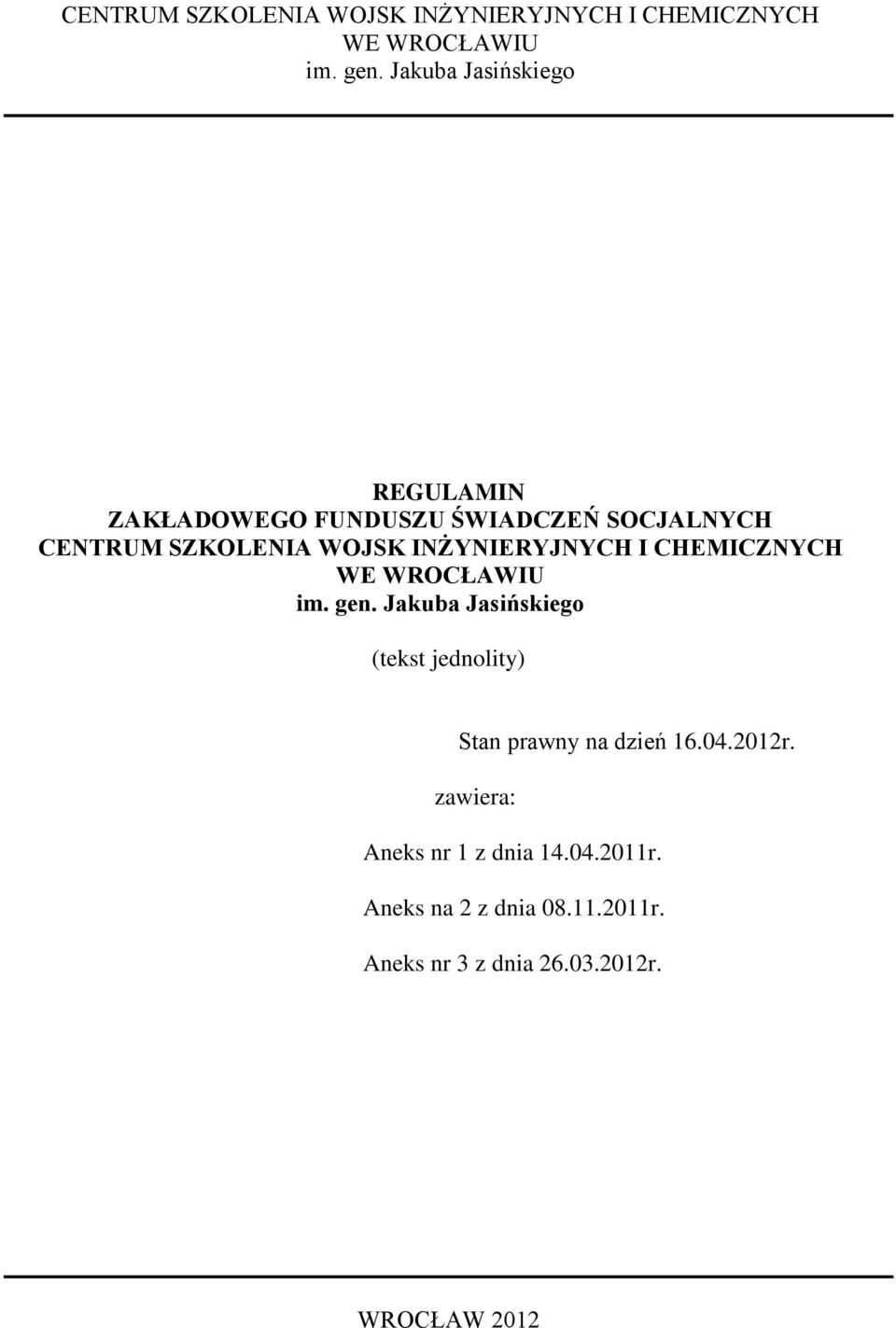jednolity) Stan prawny na dzień 16.04.2012r. zawiera: Aneks nr 1 z dnia 14.04.2011r.