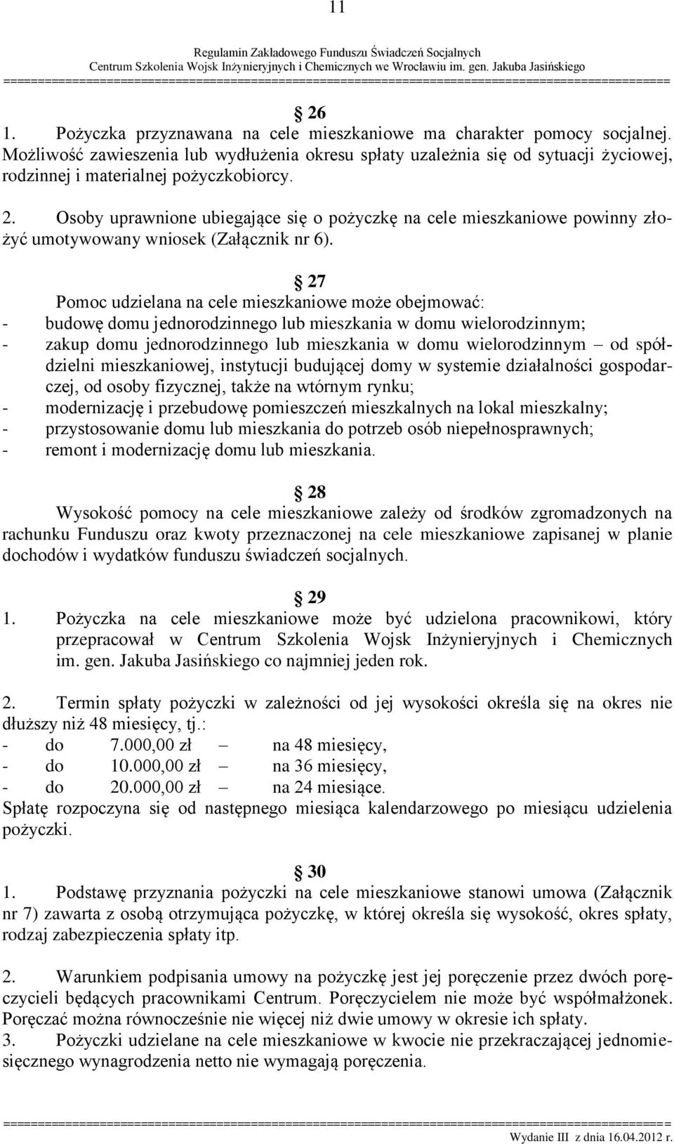 Osoby uprawnione ubiegające się o pożyczkę na cele mieszkaniowe powinny złożyć umotywowany wniosek (Załącznik nr 6).