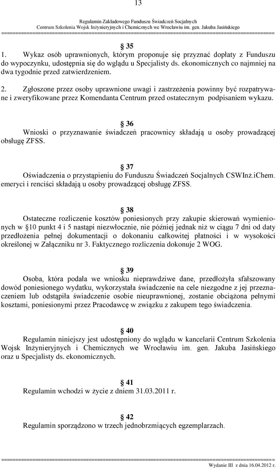 Zgłoszone przez osoby uprawnione uwagi i zastrzeżenia powinny być rozpatrywane i zweryfikowane przez Komendanta Centrum przed ostatecznym podpisaniem wykazu.