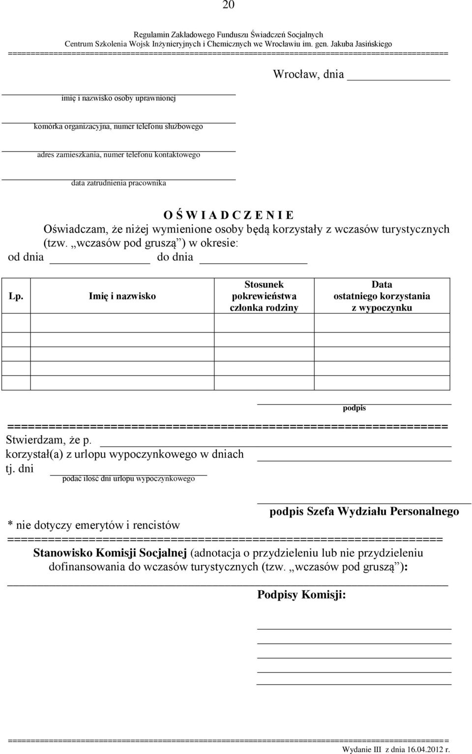 Imię i nazwisko Stosunek pokrewieństwa członka rodziny Data ostatniego korzystania z wypoczynku podpis ================================================================ Stwierdzam, że p.