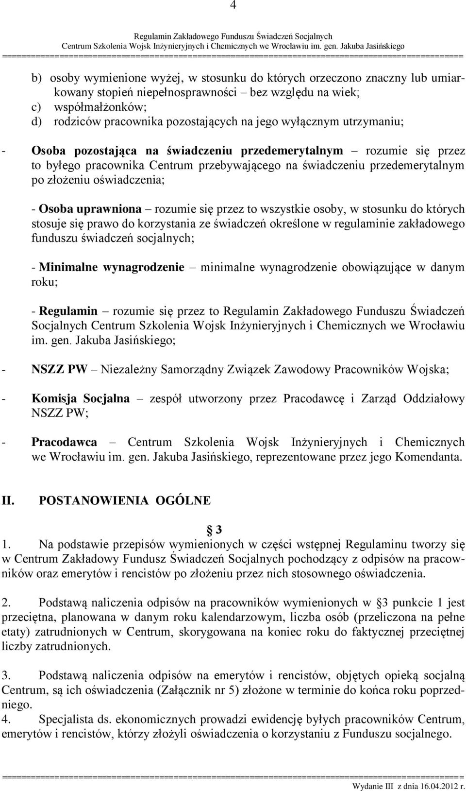 Osoba uprawniona rozumie się przez to wszystkie osoby, w stosunku do których stosuje się prawo do korzystania ze świadczeń określone w regulaminie zakładowego funduszu świadczeń socjalnych; -