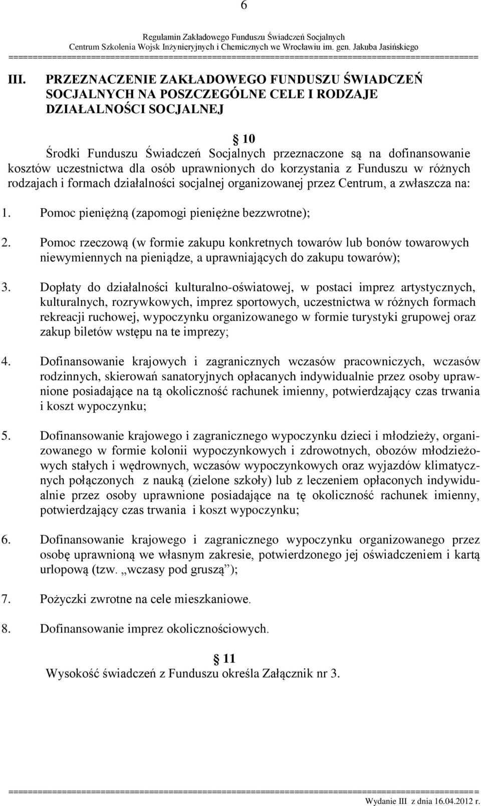 uczestnictwa dla osób uprawnionych do korzystania z Funduszu w różnych rodzajach i formach działalności socjalnej organizowanej przez Centrum, a zwłaszcza na: 1.