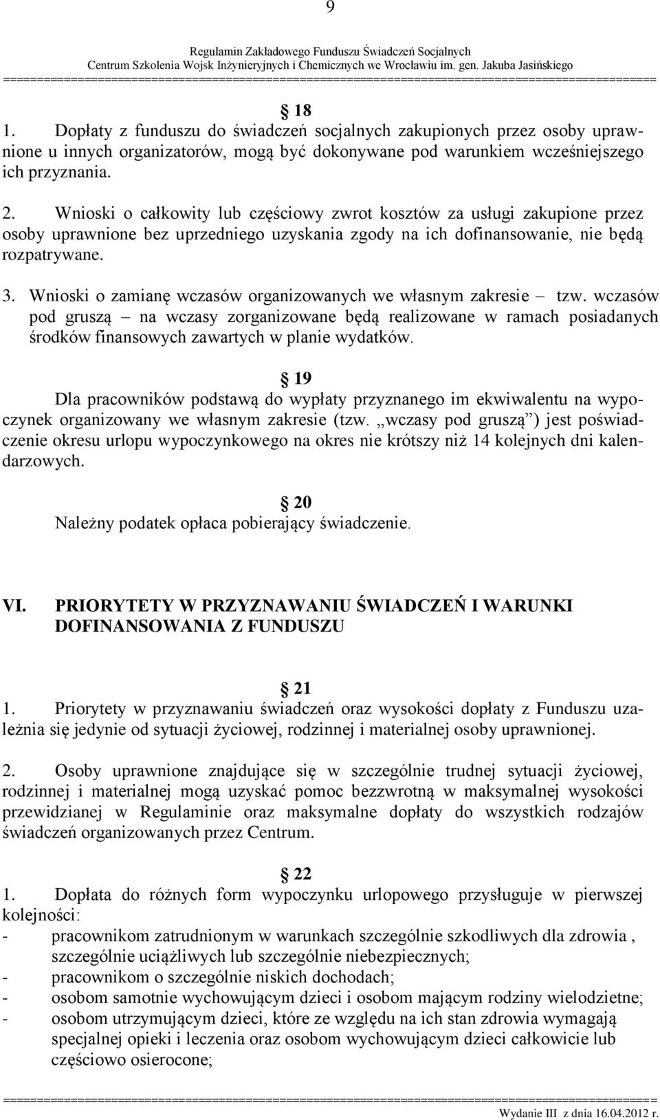 Wnioski o zamianę wczasów organizowanych we własnym zakresie tzw. wczasów pod gruszą na wczasy zorganizowane będą realizowane w ramach posiadanych środków finansowych zawartych w planie wydatków.