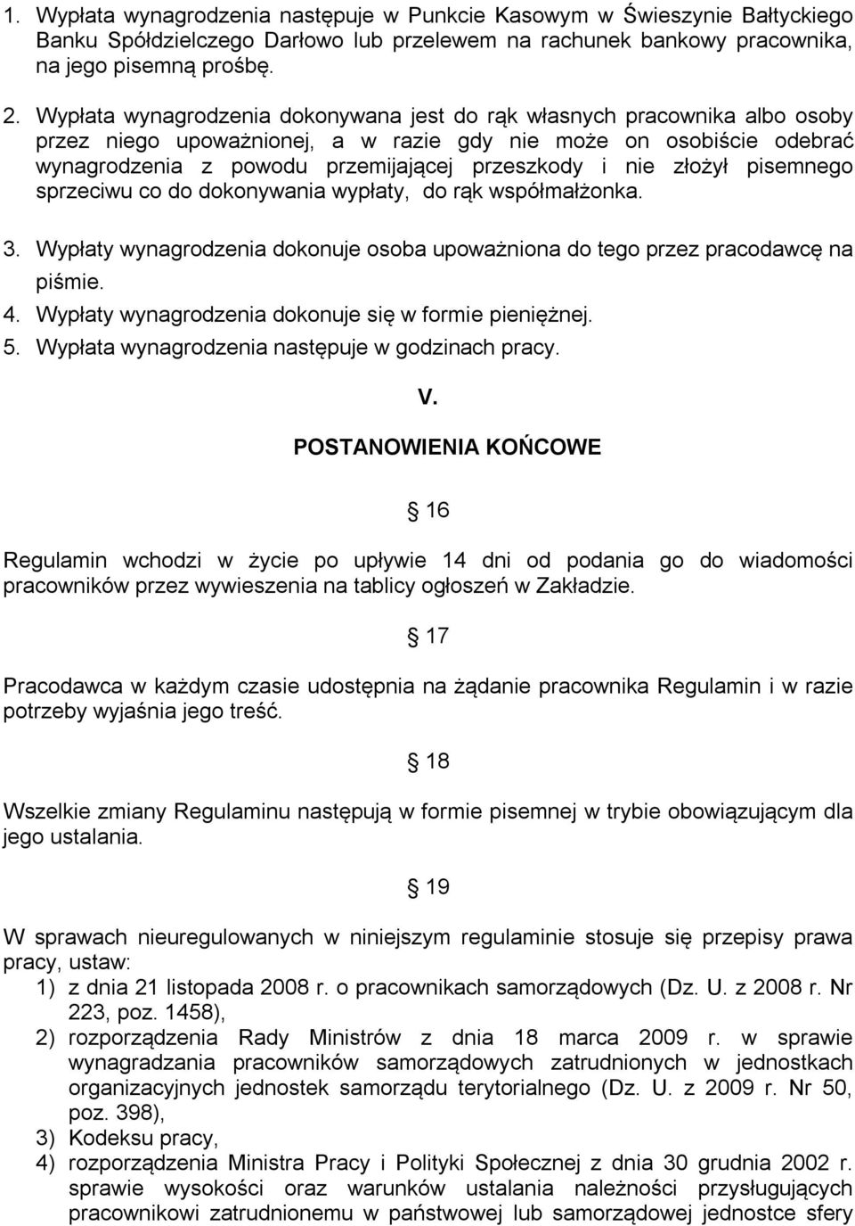 złożył pisemnego sprzeciwu co do dokonywania wypłaty, do rąk współmałżonka. 3. Wypłaty wynagrodzenia dokonuje osoba upoważniona do tego przez pracodawcę na piśmie. 4.