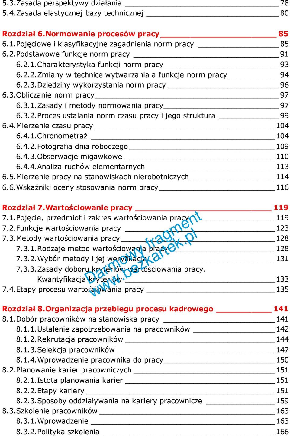 3.1.Zasady i metody normowania pracy 97 6.3.2.Proces ustalania norm czasu pracy i jego struktura 99 6.4.Mierzenie czasu pracy 104 6.4.1.Chronometraż 104 6.4.2.Fotografia dnia roboczego 109 6.4.3.Obserwacje migawkowe 110 6.