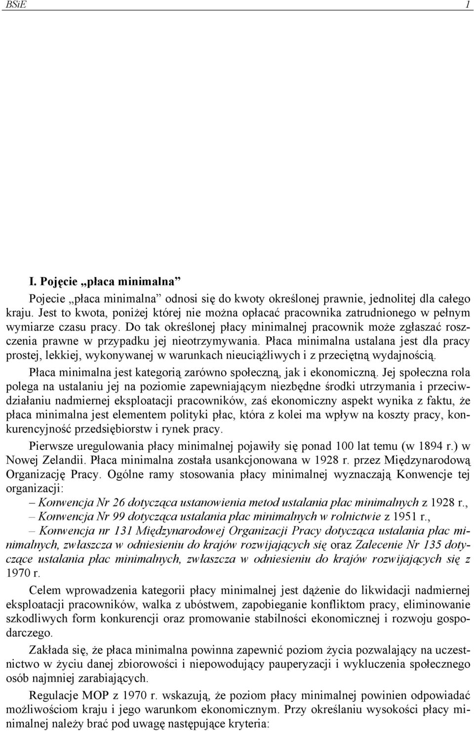 Do tak określonej płacy minimalnej pracownik może zgłaszać roszczenia prawne w przypadku jej nieotrzymywania.