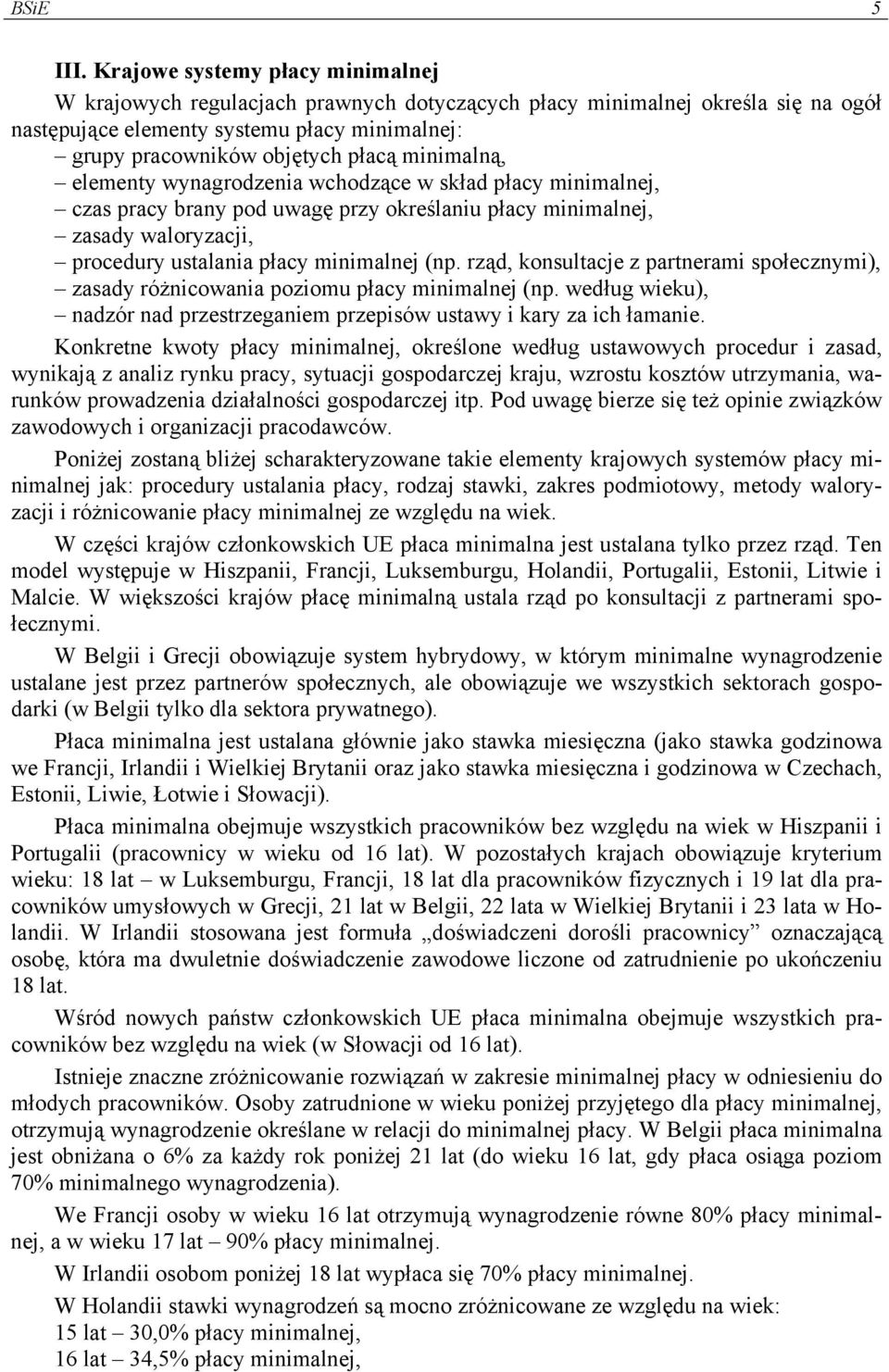 minimalną, elementy wynagrodzenia wchodzące w skład płacy minimalnej, czas pracy brany pod uwagę przy określaniu płacy minimalnej, zasady waloryzacji, procedury ustalania płacy minimalnej (np.