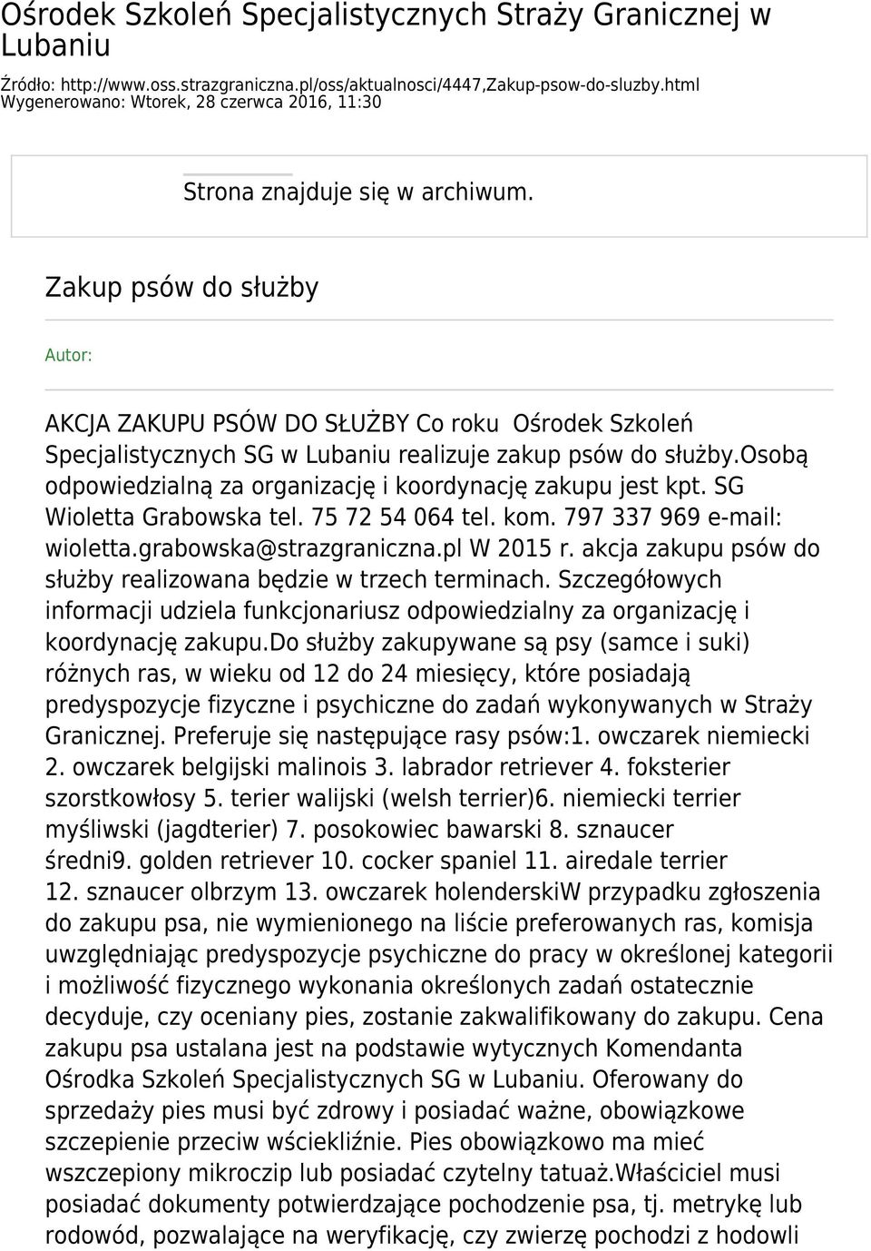 Zakup psów do służby Autor: AKCJA ZAKUPU PSÓW DO SŁUŻBY Co roku Ośrodek Szkoleń Specjalistycznych SG w Lubaniu realizuje zakup psów do służby.