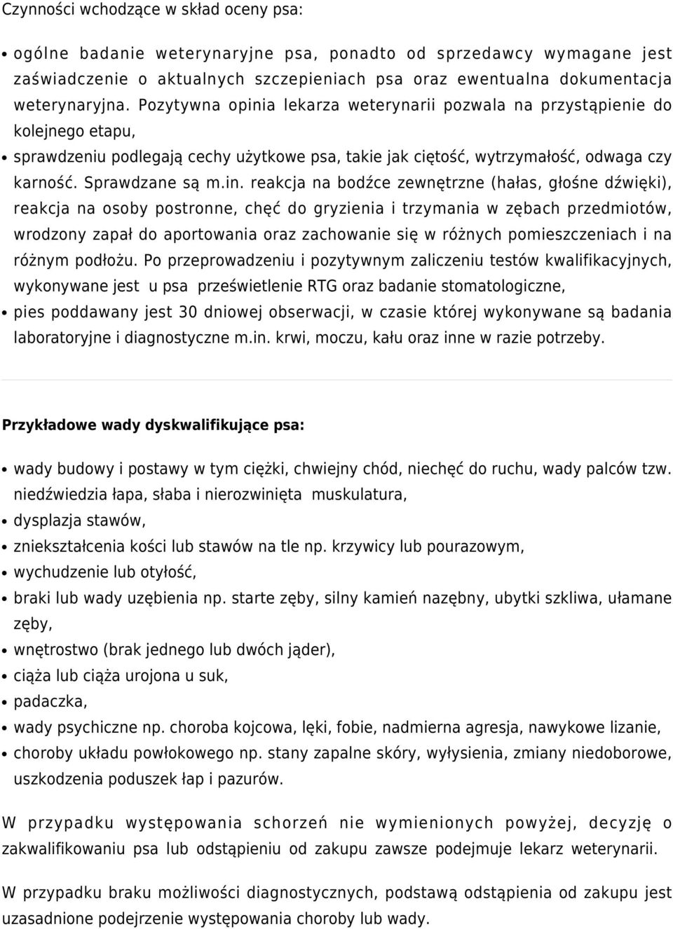 a lekarza weterynarii pozwala na przystąpienie do kolejnego etapu, sprawdzeniu podlegają cechy użytkowe psa, takie jak ciętość, wytrzymałość, odwaga czy karność. Sprawdzane są m.in.