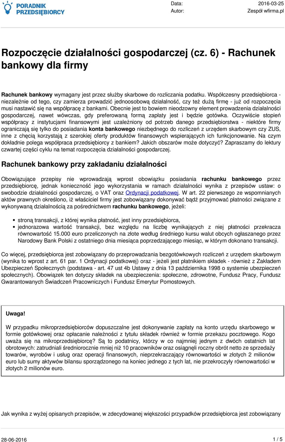 Obecnie jest to bowiem nieodzowny element prowadzenia działalności gospodarczej, nawet wówczas, gdy preferowaną formą zapłaty jest i będzie gotówka.