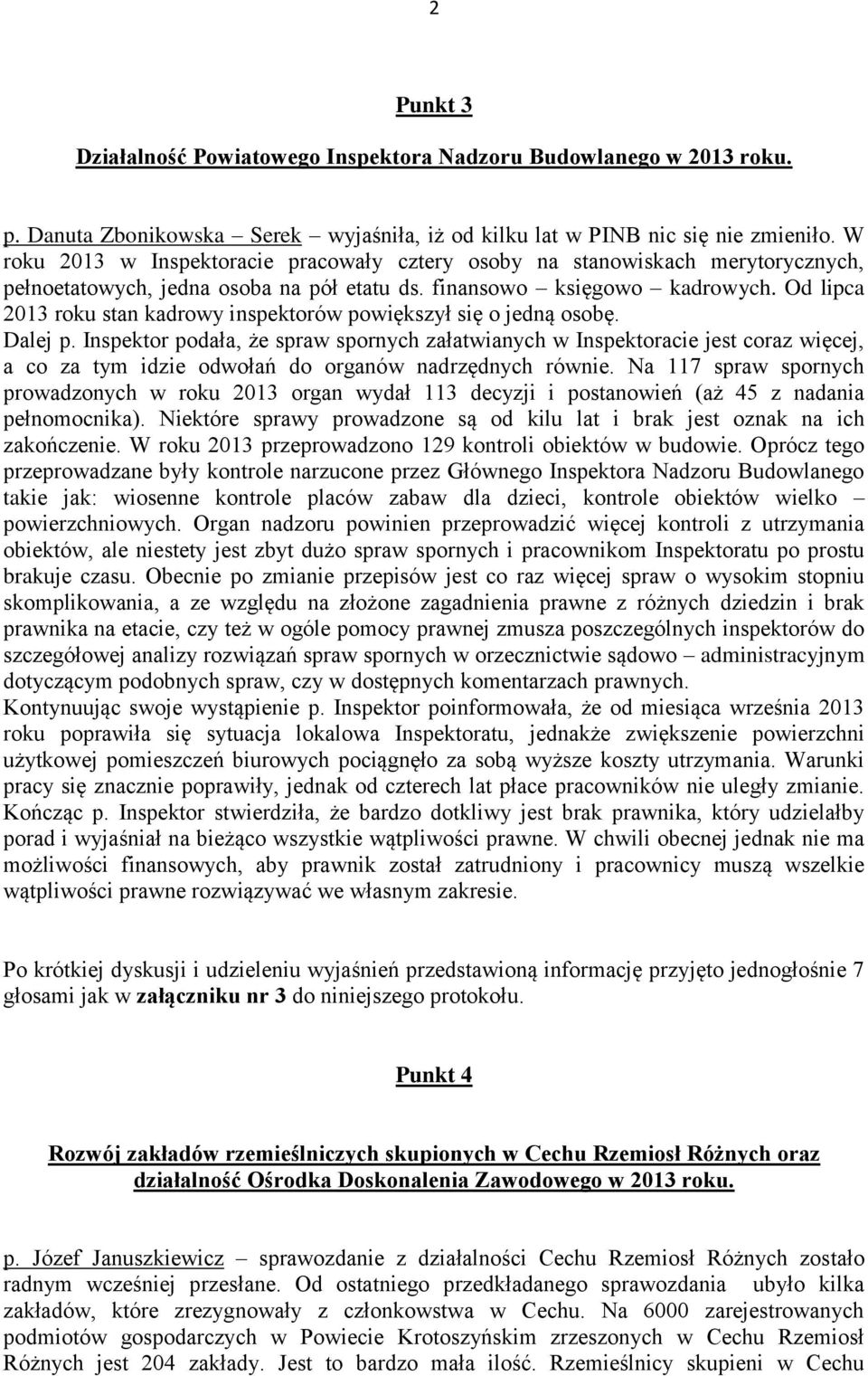 Od lipca 2013 roku stan kadrowy inspektorów powiększył się o jedną osobę. Dalej p.