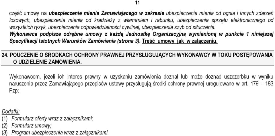 Wykonawca podpisze odrębne umowy z kaŝdą Jednostkę Organizacyjną wymienioną w punkcie 1 niniejszej Specyfikacji Istotnych Warunków Zamówienia (strona 3). Treść umowy jak w załączeniu. 24.
