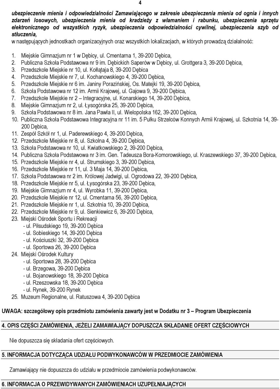 których prowadzą działalność: 1. Miejskie Gimnazjum nr 1 w Dębicy, ul. Cmentarna 1, 39-200 Dębica, 2. Publiczna Szkoła Podstawowa nr 9 im. Dębickich Saperów w Dębicy, ul.