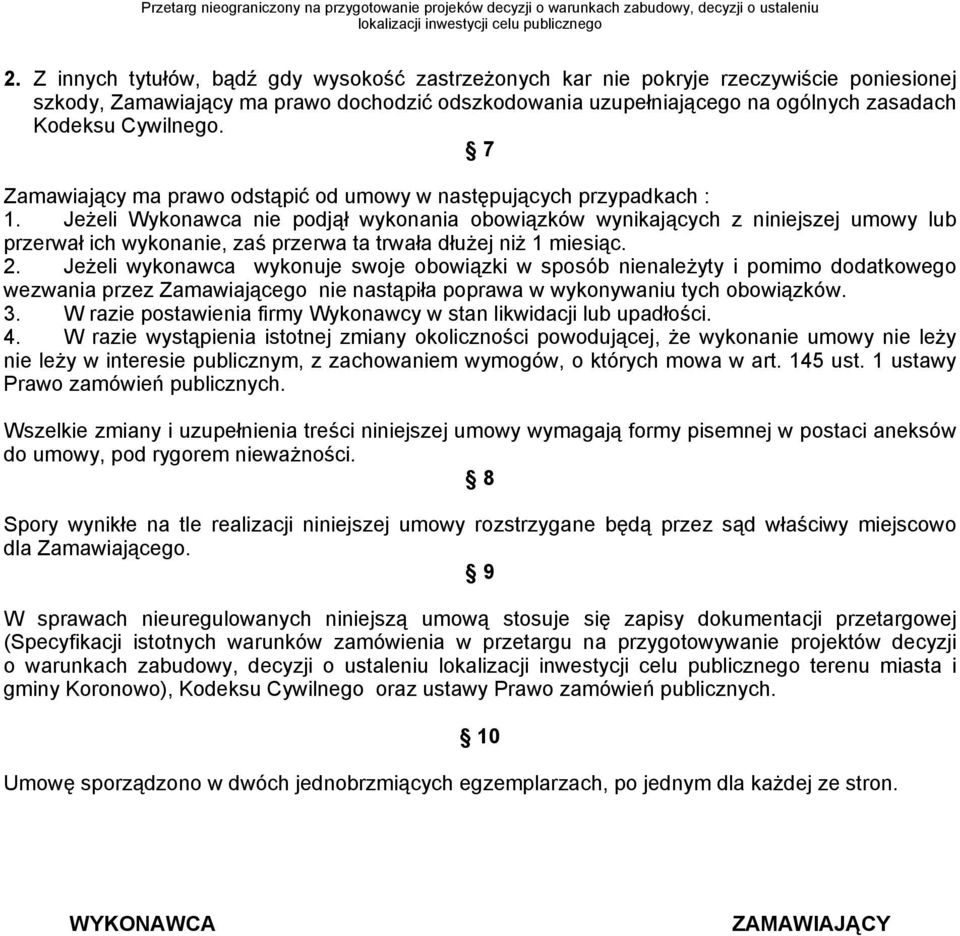 Jeżeli Wykonawca nie podjął wykonania obowiązków wynikających z niniejszej umowy lub przerwał ich wykonanie, zaś przerwa ta trwała dłużej niż 1 miesiąc. 2.