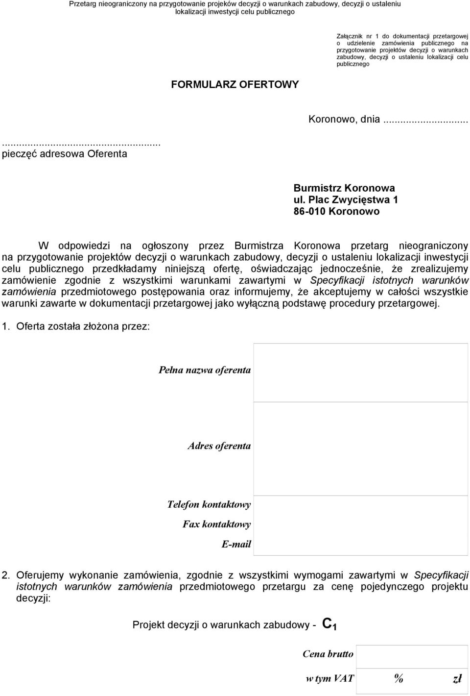 Plac Zwycięstwa 1 86-010 Koronowo W odpowiedzi na ogłoszony przez Burmistrza Koronowa przetarg nieograniczony na przygotowanie projektów decyzji o warunkach zabudowy, decyzji o ustaleniu lokalizacji