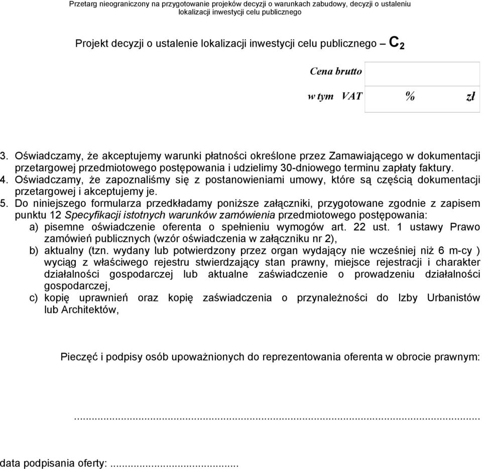 Oświadczamy, że zapoznaliśmy się z postanowieniami umowy, które są częścią dokumentacji przetargowej i akceptujemy je. 5.