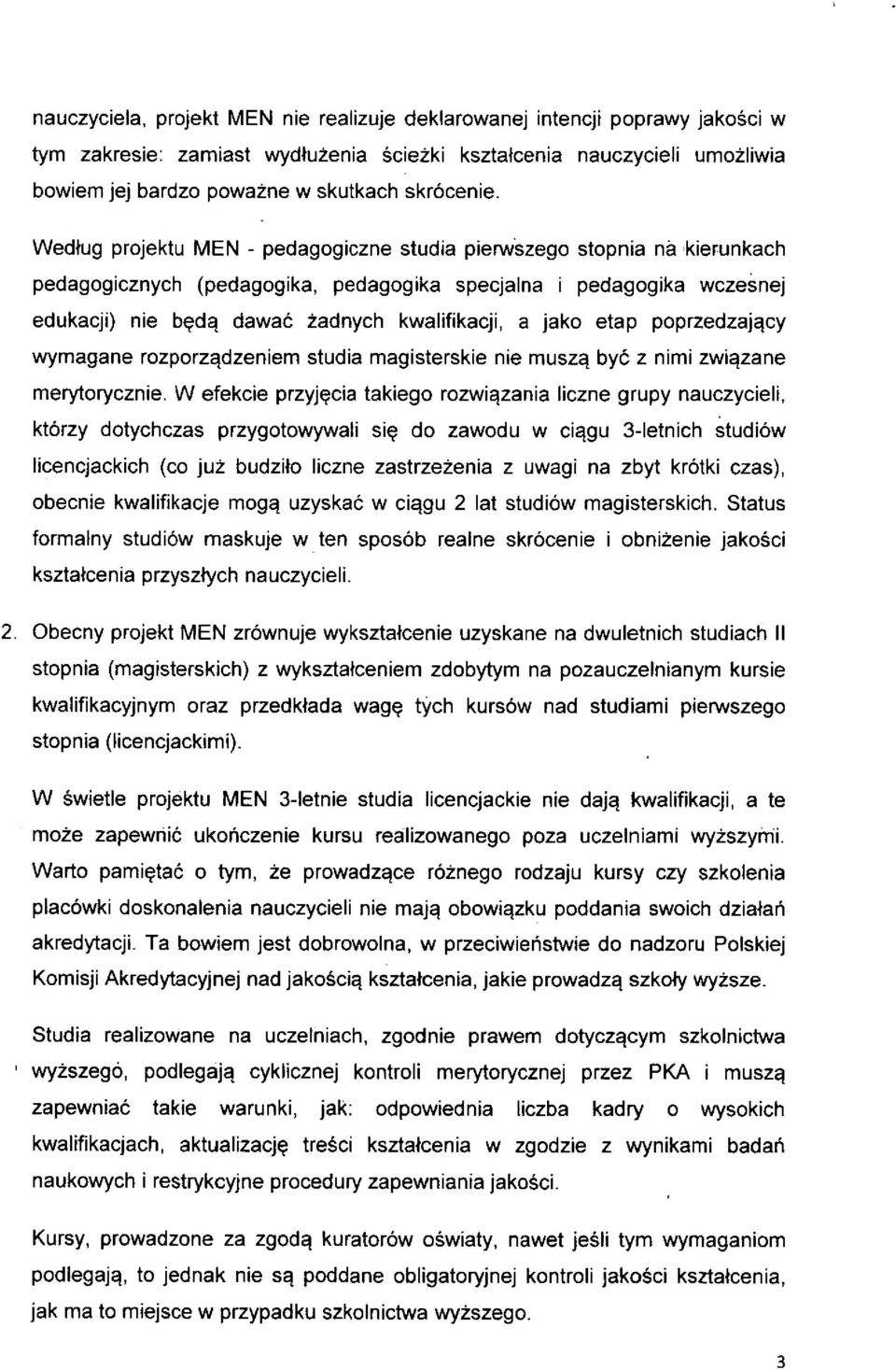 Wedtug projektu MEN - pedagogiczne studia pierwszego stopnia na kierunkach pedagogicznych (pedagogika, pedagogika specjalna i pedagogika wczesnej edukacji) nie b^d^ dawac zadnych kwalifikacji, a jako