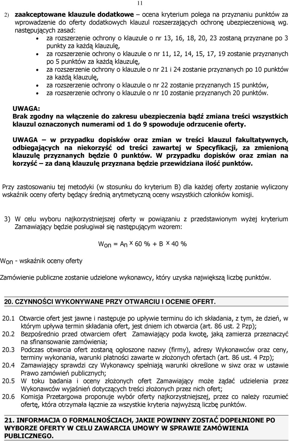 zostanie przyznanych po 5 punktów za kaŝdą klauzulę, za rozszerzenie ochrony o klauzule o nr 21 i 24 zostanie przyznanych po 10 punktów za kaŝdą klauzulę, za rozszerzenie ochrony o klauzule o nr 22