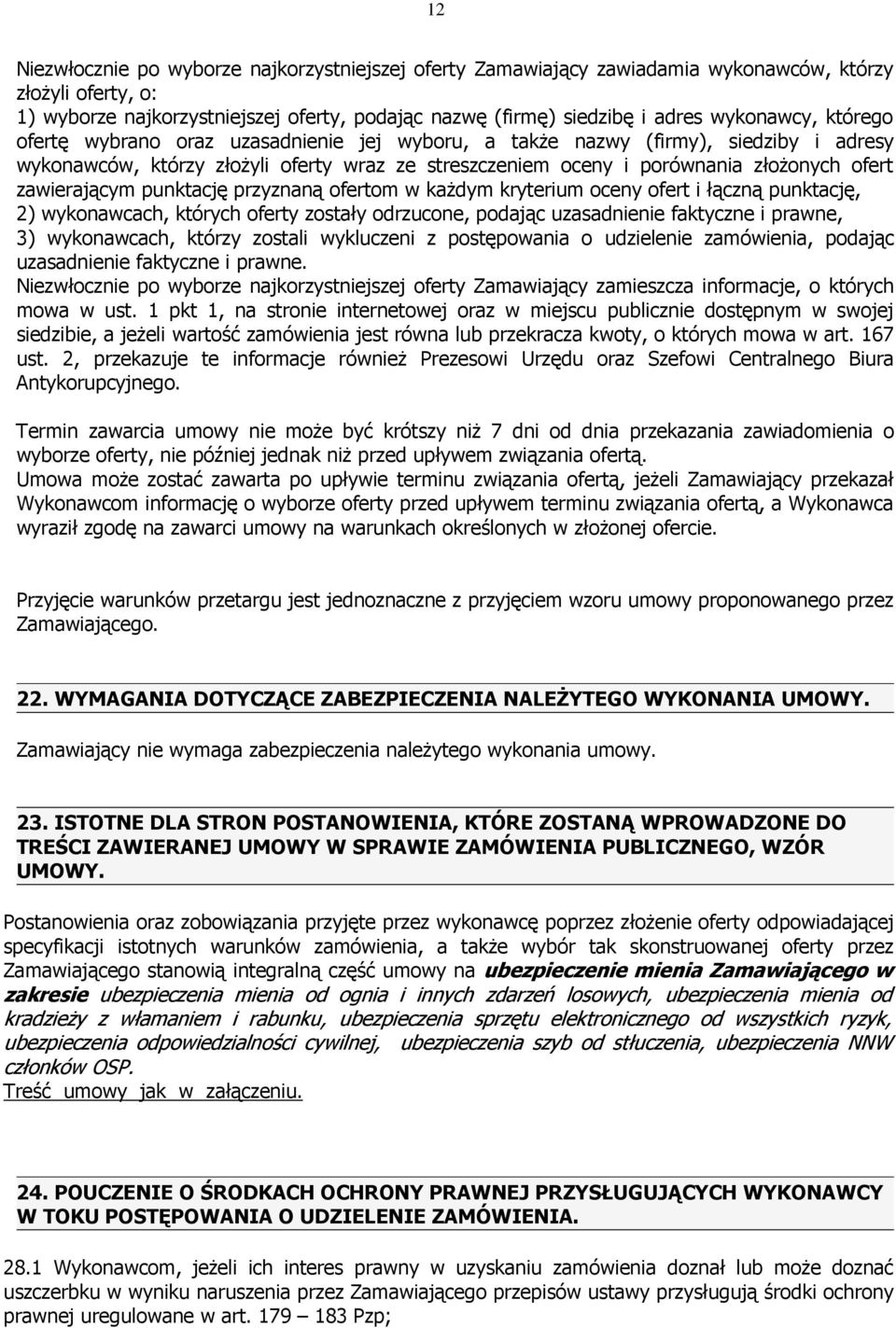 zawierającym punktację przyznaną ofertom w kaŝdym kryterium oceny ofert i łączną punktację, 2) wykonawcach, których oferty zostały odrzucone, podając uzasadnienie faktyczne i prawne, 3) wykonawcach,