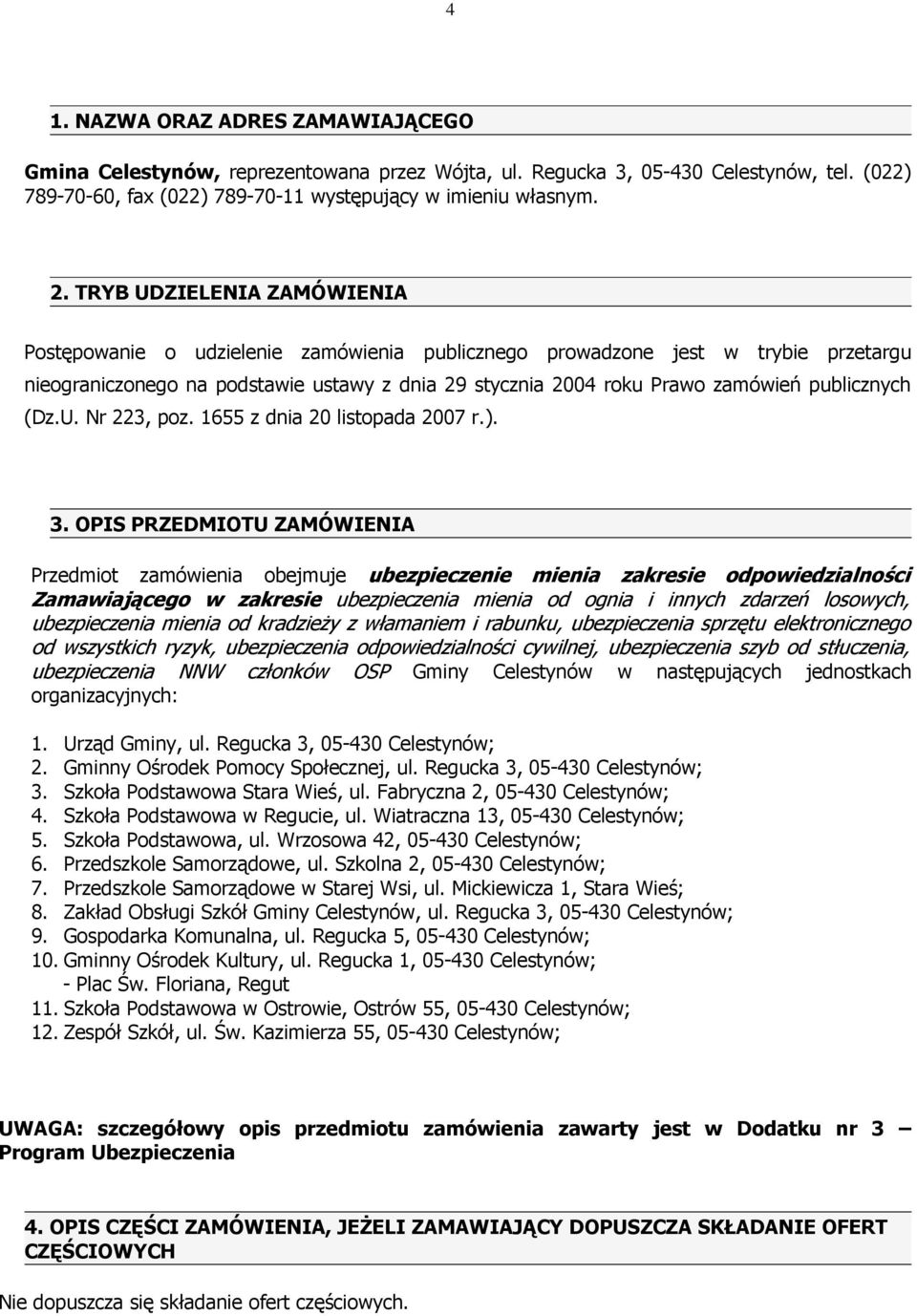 publicznych (Dz.U. Nr 223, poz. 1655 z dnia 20 listopada 2007 r.). 3.