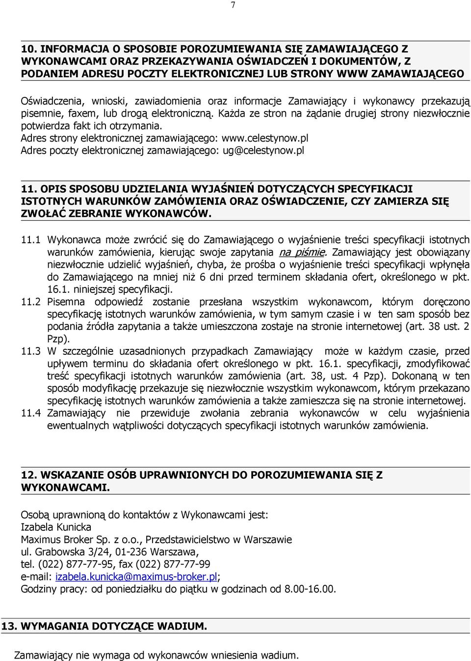 KaŜda ze stron na Ŝądanie drugiej strony niezwłocznie potwierdza fakt ich otrzymania. Adres strony elektronicznej zamawiającego: www.celestynow.