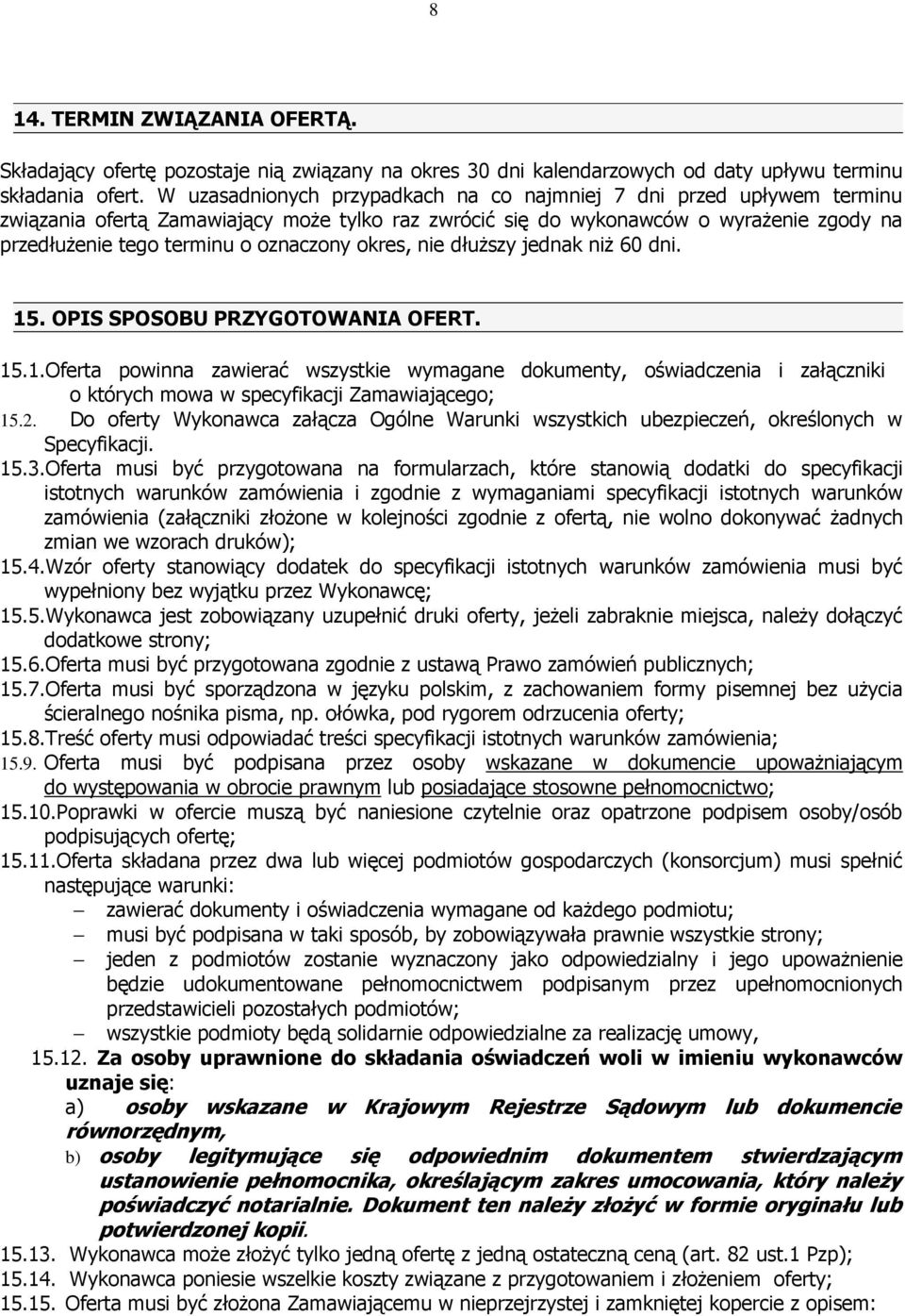 okres, nie dłuŝszy jednak niŝ 60 dni. 15. OPIS SPOSOBU PRZYGOTOWANIA OFERT. 15.1.Oferta powinna zawierać wszystkie wymagane dokumenty, oświadczenia i załączniki o których mowa w specyfikacji Zamawiającego; 15.