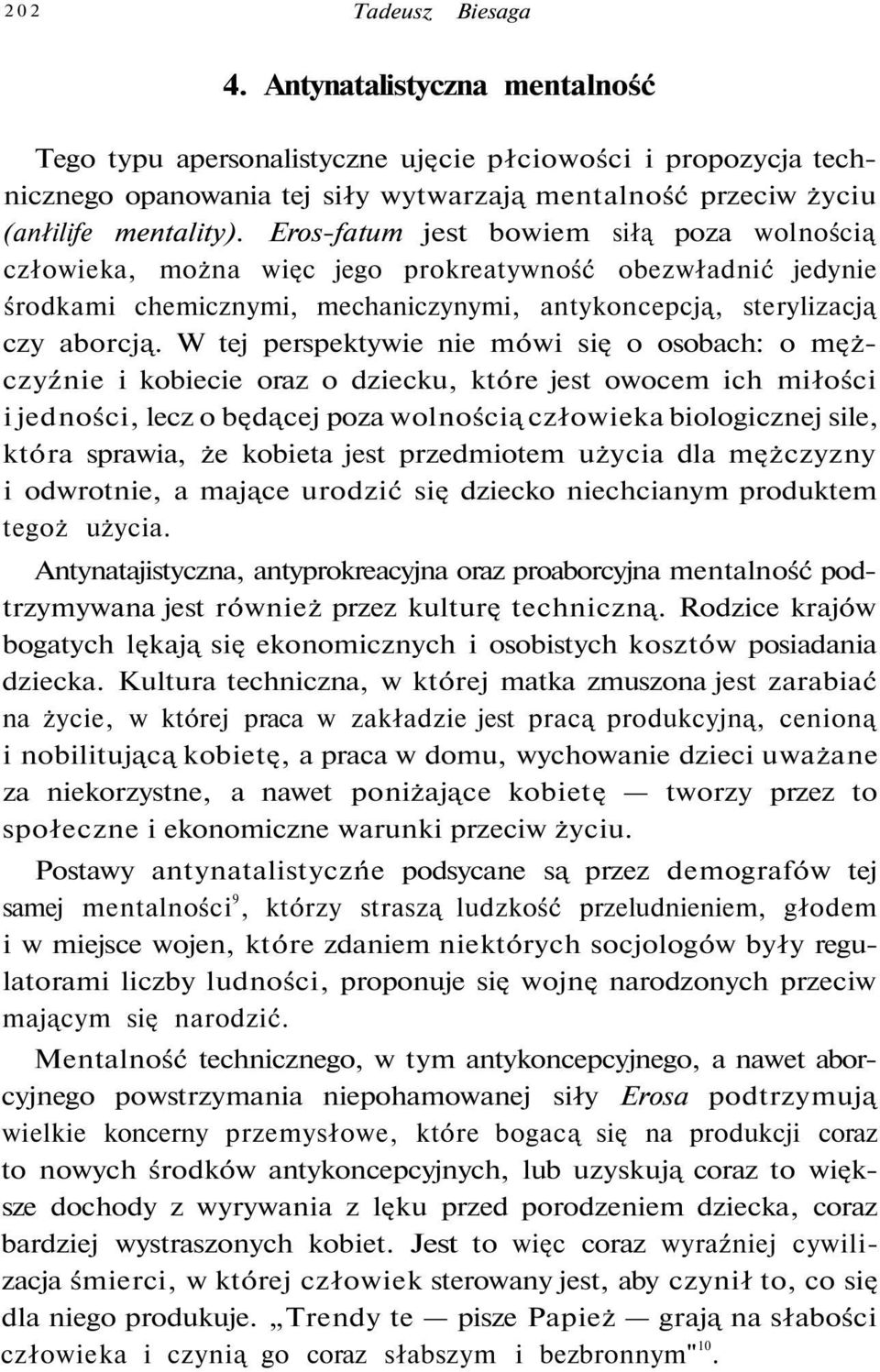 Eros-fatum jest bowiem siłą poza wolnością człowieka, można więc jego prokreatywność obezwładnić jedynie środkami chemicznymi, mechaniczynymi, antykoncepcją, sterylizacją czy aborcją.