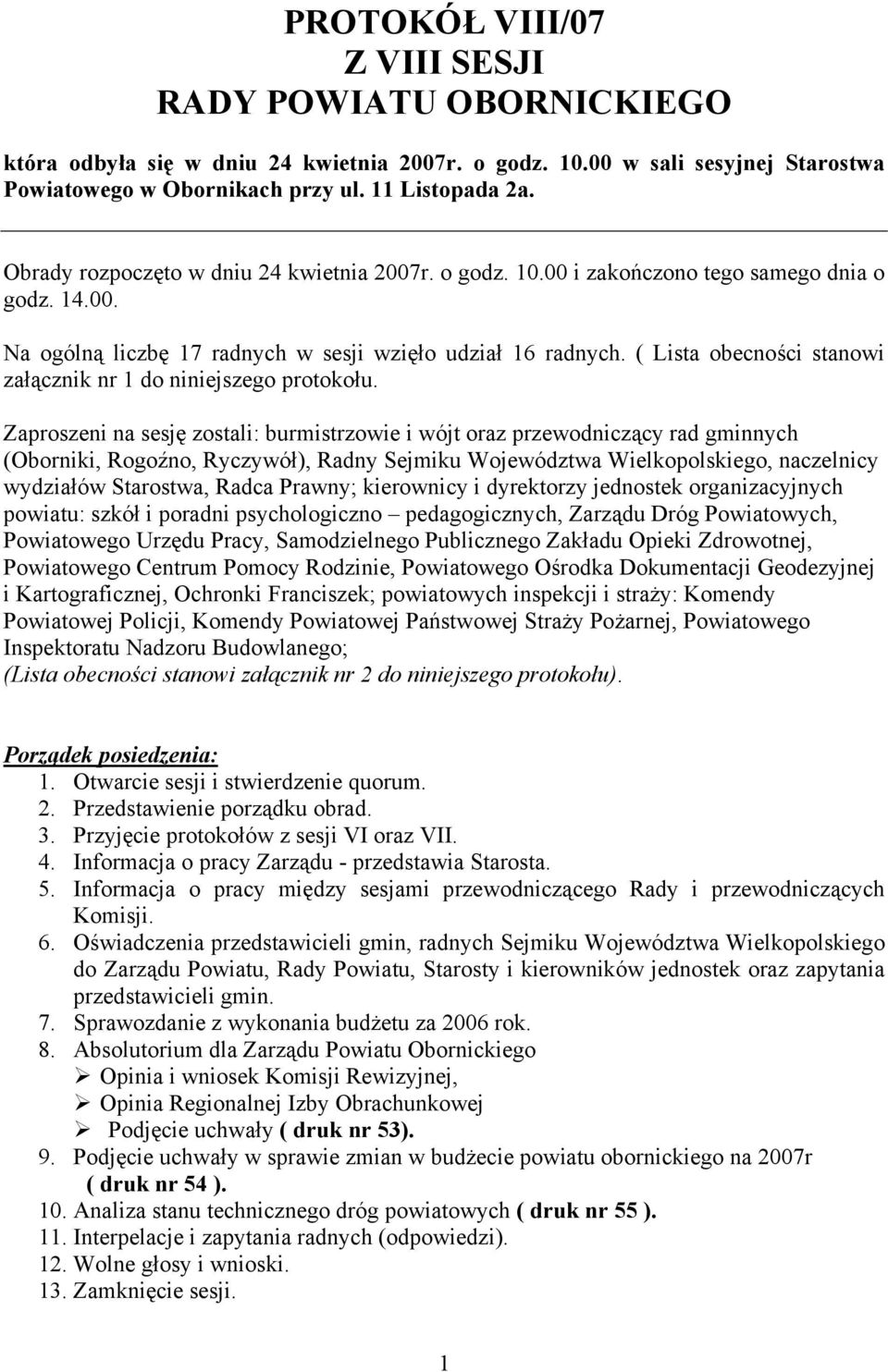 ( Lista obecności stanowi załącznik nr 1 do niniejszego protokołu.