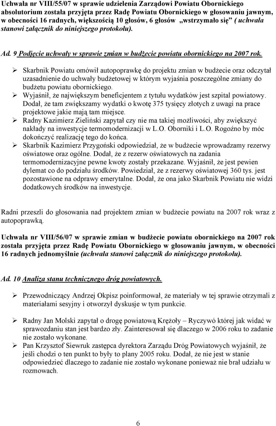 Skarbnik Powiatu omówił autopoprawkę do projektu zmian w budżecie oraz odczytał uzasadnienie do uchwały budżetowej w którym wyjaśnia poszczególne zmiany do budżetu powiatu obornickiego.